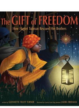 【预售】自由之礼：哈丽特·塔布曼营救兄弟实录 Gift Of Freedom: How Harriet Tubman Rescued Her Brothers 原版英文儿童绘本