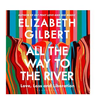 【预售】一路奔向河流 Elizabeth Gilbert回忆录 All the Way to the River 原版英文文学传记 爱 失落与解放