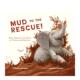 ：动物如何利用泥巴繁衍生息 Mud the 泥巴来救援 原版 Rescue 预售 英文儿童绘本 善本图书