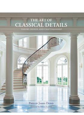 【预售】古典细节的艺术：理论、设计与工艺 The Art of Classical Details 原版英文建筑设计