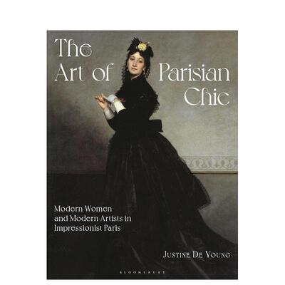【预售】巴黎风尚艺术：印象派时期的新女性与现代艺术家 The Art of Parisian Chic  原版英文时尚