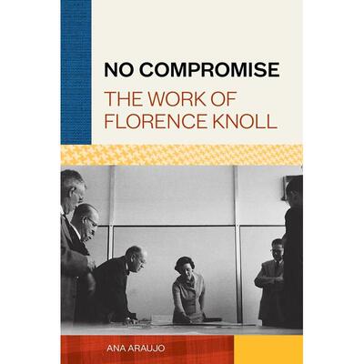 【现货】不妥协：佛罗伦斯·诺尔的作品 No Compromise: The Work of Florence Knoll 原版英文设计