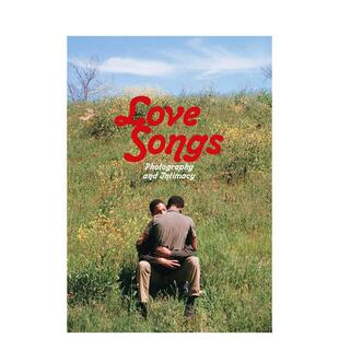 【预售】情歌：摄影与亲密 Love Songs: Photography and Intimacy 原版英文摄影