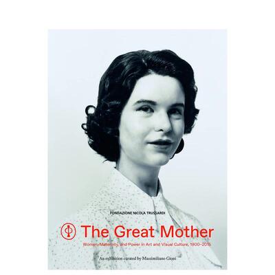 【现货】伟大的母亲:女性/母性/艺术和视觉文化中的力量1900 - 2015 The Great Mother 原版英文艺术画册画集 善本图书