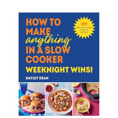 【预售】慢炖锅万能食谱：工作日快手菜！ How to Make Anything in a Slow Cooker: Weeknight Wins! 原版英文餐饮生活美食