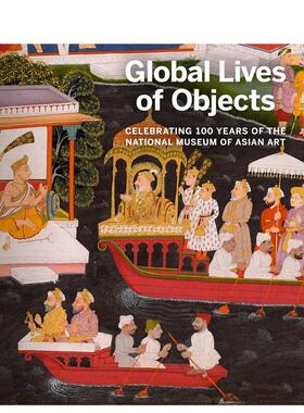 【现货】全球艺术品生命：国立亚洲艺术博物馆100周年 Global Lives of Objects 进口原版英文画册画集艺术 善本图书