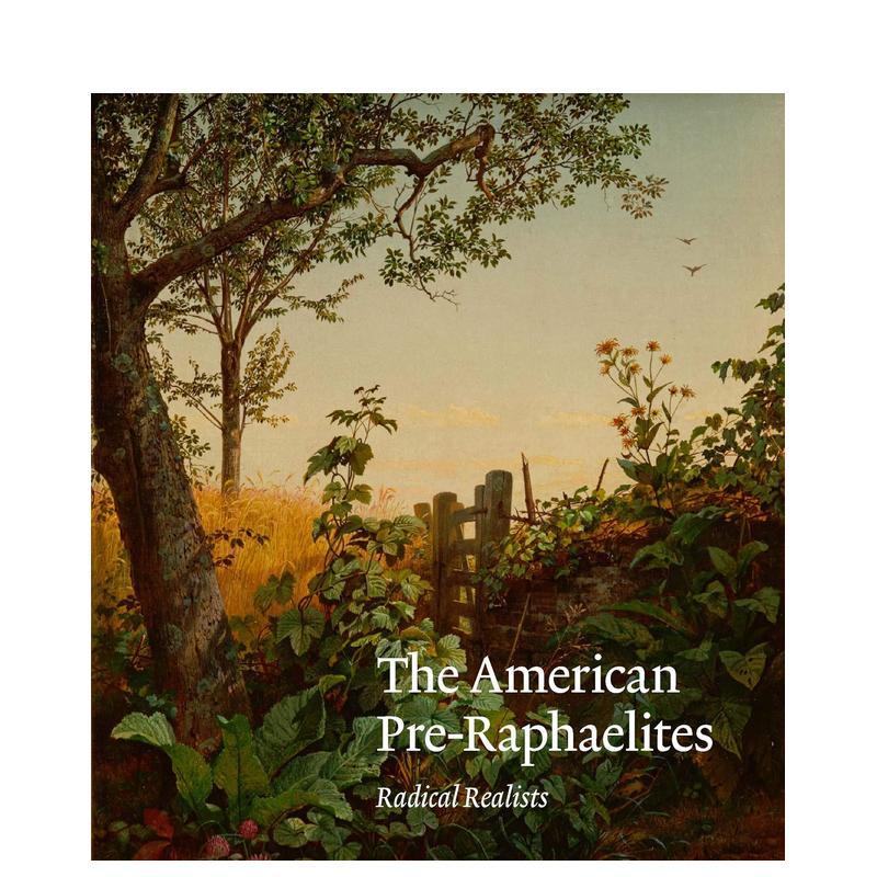 【预售】美国拉斐尔前派：激进的现实主义者 The American Pre-Raphaelites: Radical Realists 原版英文艺术画册画集 善本图书