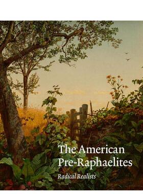 【预售】美国拉斐尔前派：激进的现实主义者 The American Pre-Raphaelites: Radical Realists 原版英文艺术画册画集 善本图书