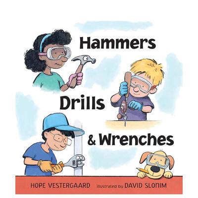 【预售】锤子、钻头和扳手 Hammers， Drills， And Wrenches 原版英文儿童绘本