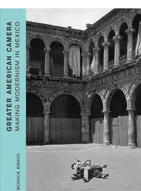 【现货】美式摄影：在墨西哥制造现代主义 Greater American Camera: Making Modernism in Mexico 原版英文摄影