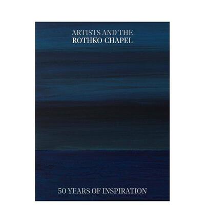 【预售】艺术家与罗斯科教堂：50年的灵感启发 Artists and the Rothko Chapel: 50 Years of Inspiration 英文原版现代艺术