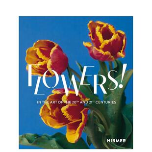 【现货】花卉！：在20及21世纪艺术中 Flowers! : In the Art of the 20th and 21st Centuries 英文原版进口艺术作品集画册画集