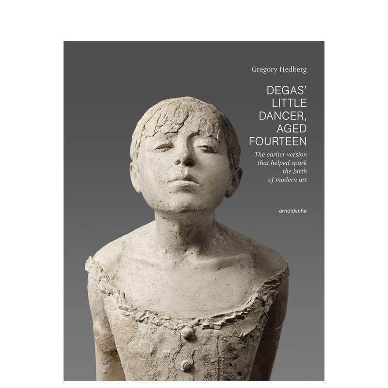 【现货】DEGAS LITTLE DANCER AGED FOURTEEN 德加14岁小舞者 英文原版进口艺术雕塑雕像类图书 Arnoldsche出版书籍 善本图书