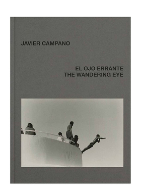 【现货】游移的眼神：Javier Campano Wandering Eye: Javier Campano 进口原版英文摄影艺术 善本图书