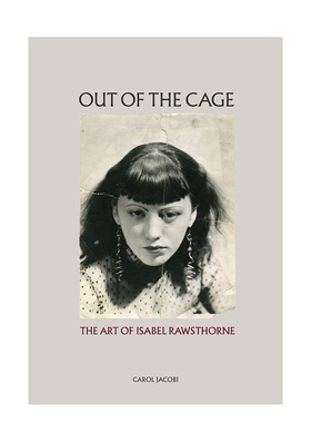【现货】笼子之外Out of the Cage 英文原版艺术作品集现当代艺术 The Art of Isabel Rawsthorne伊莎贝尔·罗斯索恩的艺术