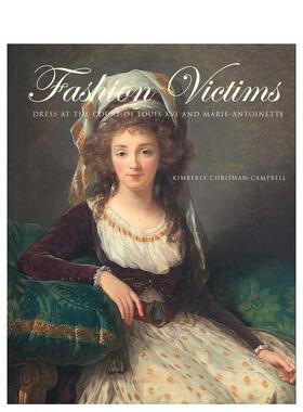 【现货】时尚牺牲品：路易十六与玛丽·安托瓦内特宫廷服饰 Fashion Victims 原版英文时尚