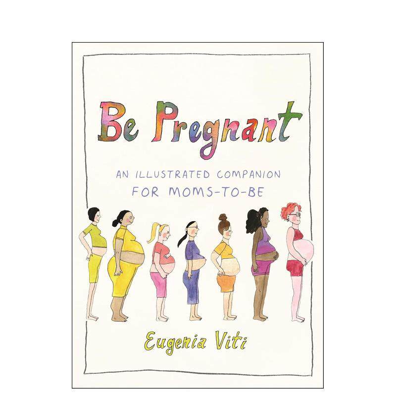 【预售】怀孕:准妈妈图解指南 Be Pregnant : An Illustrated Companion for Moms-to-Be 原版英文生活综合