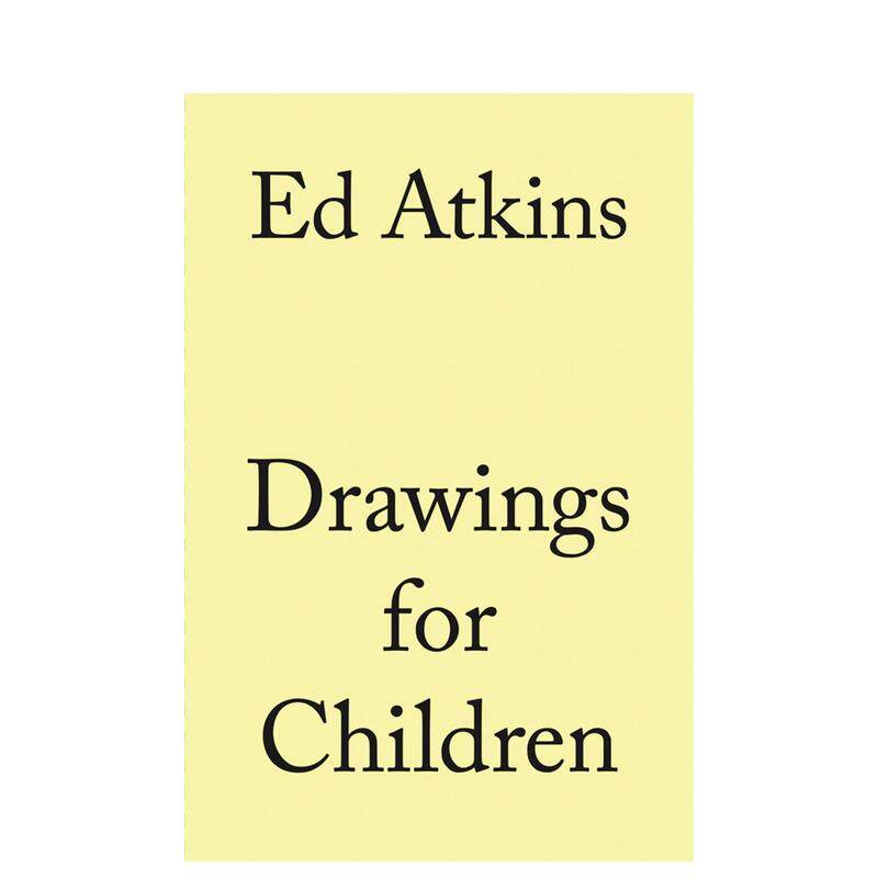 【现货】Ed Atkins艾德·阿特金斯：给孩童的画作Drawings for Children 英文原版英国当代艺术家作品集画册进口善本图书