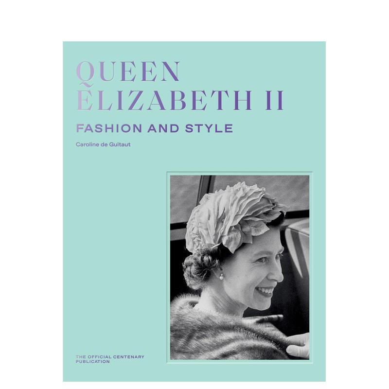 【预售】伊丽莎白二世女王：时尚与风格 Queen Elizabeth II: Fashion & Style 原版英文时尚 善本图书