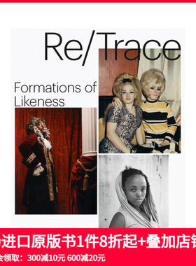 【预售】重/溯—形象的构成 Re/Trace - Formations Of Likeness 原版英文摄影作品集
