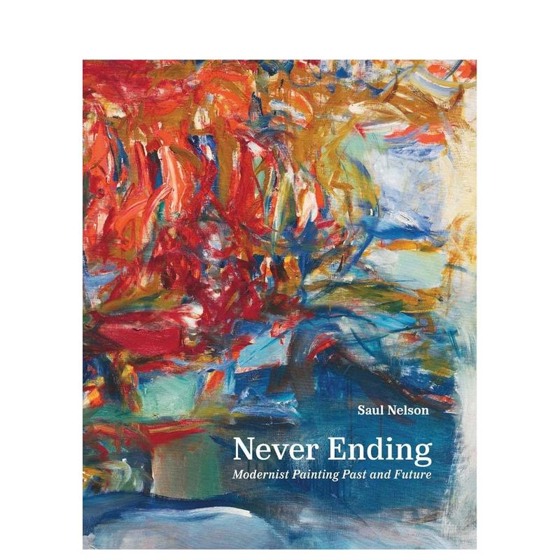 【预售】永不落幕-今昔现代主义绘画 Never Ending - Modernist Painting Past... 原版英文艺术画册画集 善本图书 (预计4月出版) 书籍/杂志/报纸 艺术类原版书 原图主图