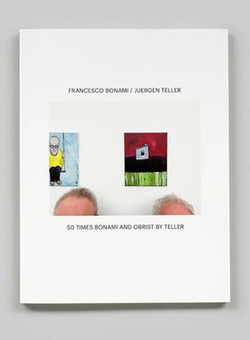 【预售】摄影集 弗朗西斯科.波纳米与尤尔根·泰勒：50次 50 Times Bonami and Obrist by Teller 原版英文艺术作品集 善本图书