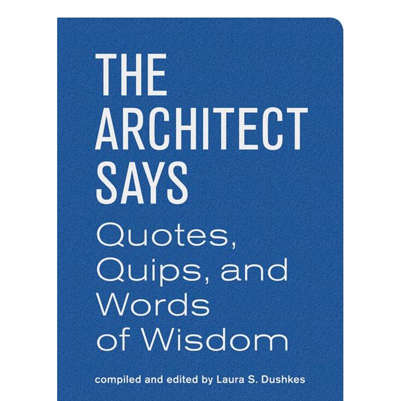 【现货】建筑师语录：至理名言 The Architect Says: Quotes， Quips， and Words of Wisdom 原版英文建筑设计 善本图书 书籍/杂志/报纸 艺术类原版书 原图主图