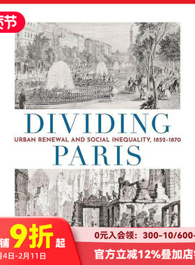 【预售】分裂巴黎：城市更新和社会不平等 1852-1870 Dividing Paris: Urban Renewal and Social Inequality 原版英文