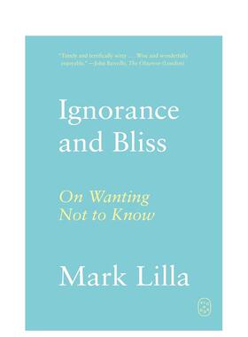 【预售】无知与幸福：论不求知 Ignorance and Bliss: On Wanting Not to Know 原版英文社会科学