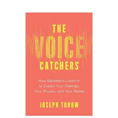 【预售】声音捕捉器：营销人员如何倾听以利用你的感受、隐私和钱包 The Voice Catchers 原版英文商业行销 善本图书