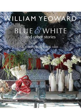 【预售】William Yeoward:蓝色、白色和其他故事：个人色彩之旅 William Yeoward原版英文室内设计装饰 善本图书