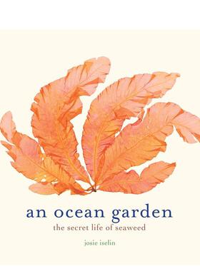 【现货】An Ocean Garden：The Secret Life of Seaweed，海洋花园 英文原版图书籍进口正版 Josie Iselin 艺术