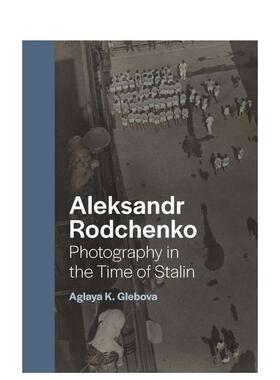 【预售】亚历山大·罗德钦科：斯大林时期摄影 Aleksandr Rodchenko: Photography in the Time of Stalin 英文摄影集 善本图书