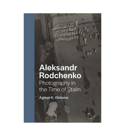 【预售】亚历山大·罗德钦科：斯大林时期摄影 Aleksandr Rodchenko: Photography in the Time of Stalin 英文摄影集 善本图书