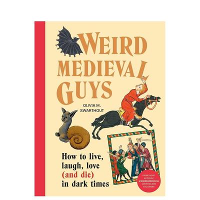 【预售】奇怪的中世纪人：如何在黑暗时期生活、欢笑、爱（和死） Weird Medieval Guys 原版英文人文历史 善本图书