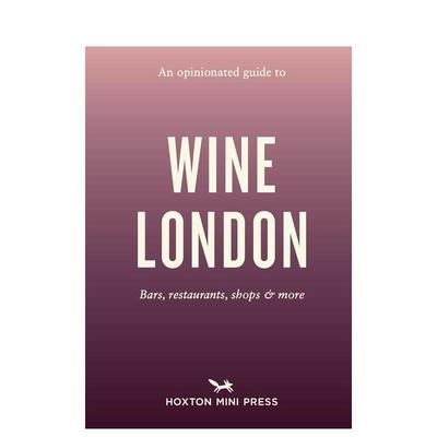【现货】固执己见的伦敦葡萄酒吧指南 【An Opinionated Guide】to Wine London 原版英文旅行 善本图书