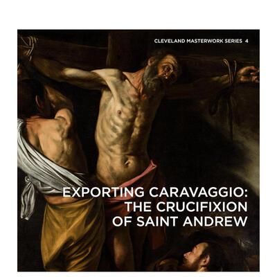 【预售】卡拉瓦乔：圣安德鲁十字架 Exporting Caravaggio: The Crucifixion of Saint Andrew 原版英文艺术画册画集 善本图书