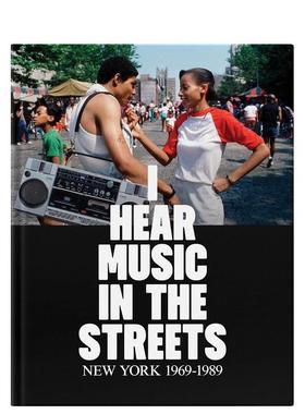 【预售】街巷闻乐：纽约1969–1989 I Hear Music in the Streets: New York 1969–89 原版英文摄影作品集 善本图书