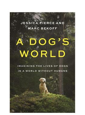 【预售】一只狗的世界 A Dog’s World: Imagining the Lives of Dogs in a World without Humans 原版英文社会科学 善本图书