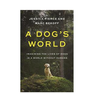 【预售】一只狗的世界 A Dog’s World: Imagining the Lives of Dogs in a World without Humans 原版英文社会科学 善本图书