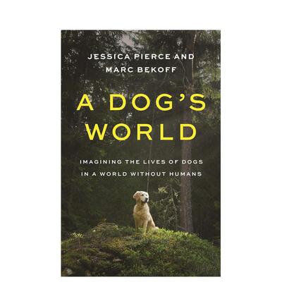 【预售】一只狗的世界 A Dog’s World: Imagining the Lives of Dogs in a World without Humans 原版英文社会科学 善本图书