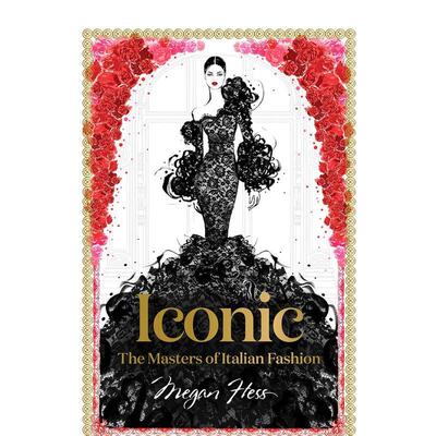 【预售】梅根赫斯：时尚大师 Iconic: The Masters of Italian Fashion (Megan Hess 原版英文时尚设计 善本图书
