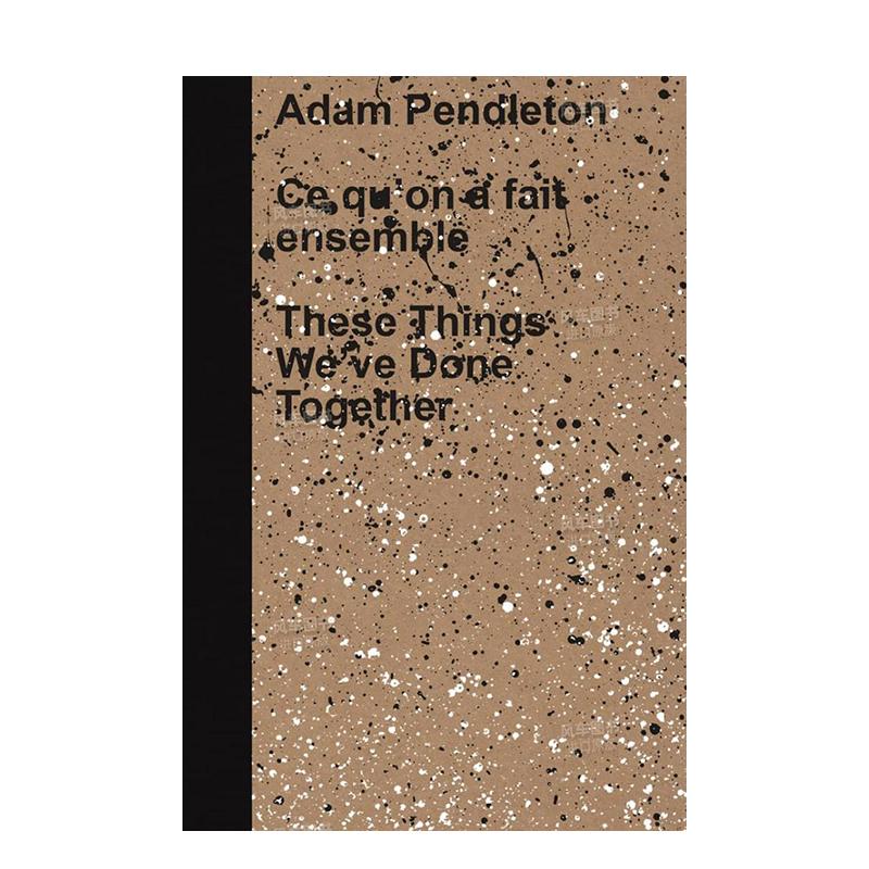 【预售】艺术家Adam Pendleton：我们一起做过的这些事情 Adam Pendleton: These Things... 原版英文艺术画册画集