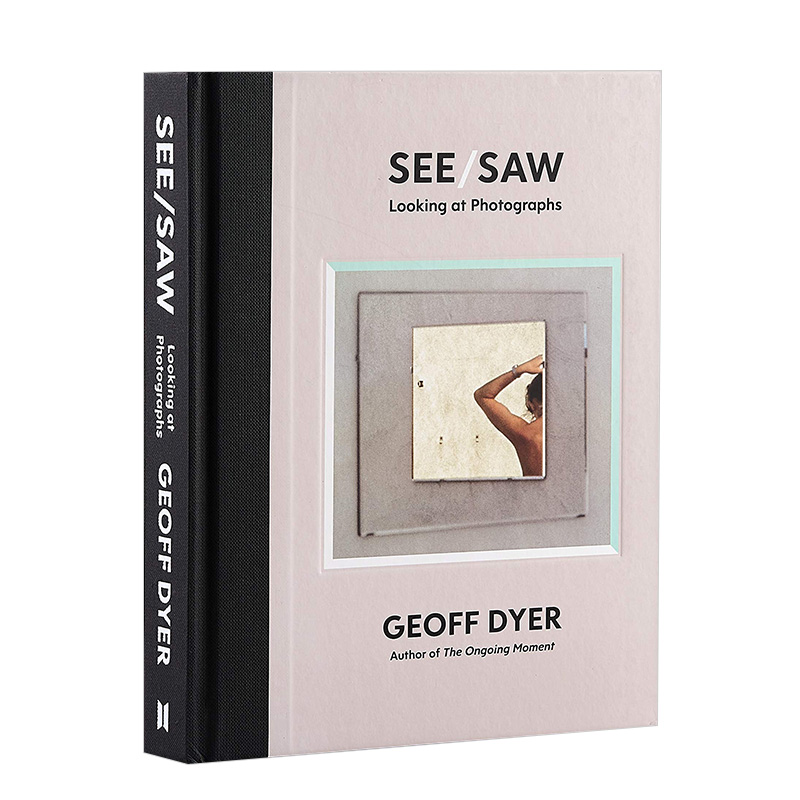 【预售】杰夫·戴尔Geoff Dyer 看见/见过See/Saw:Looking at Photographs照片摄影欣赏评论 英文原版艺术文学随笔善本图书