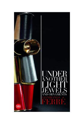 【预售】詹弗兰科·费雷:在另一盏灯下：珠宝和装饰 Gianfranco Ferré: Under Another Light 原版英文珠宝首饰 善本图书