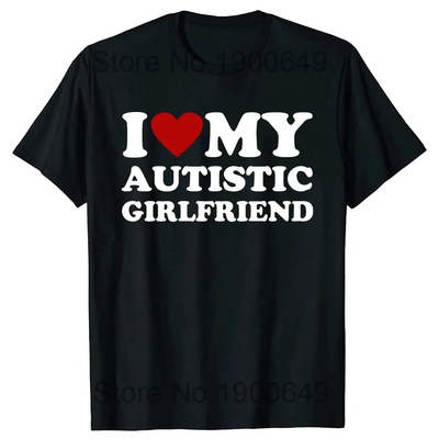 I Love My Autistic Girlfriend T shirt 我爱自闭男/女朋友T恤