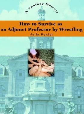【预售】How to Survive as an Adjunct Professor by Wrestling:
