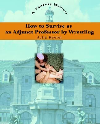【预售】How to Survive as an Adjunct Professor by Wrestling: