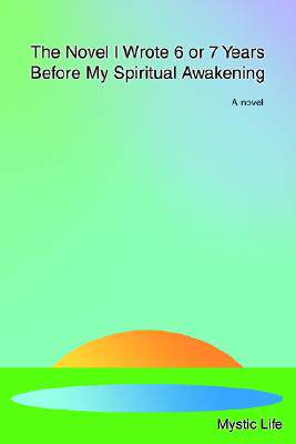 【预售】The Novel I Wrote 6 or 7 Years Before My Spiritual