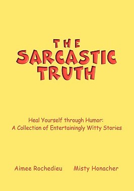 【预售】The Sarcastic Truth: Heal Yourself Through Humor: A